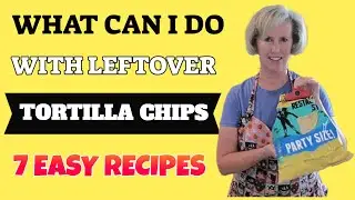 What Can I do With Leftover Tortilla chips - 7 Different Recipes