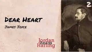 Dear Heart - James Joyce poem reading | Jordan Harling Reads