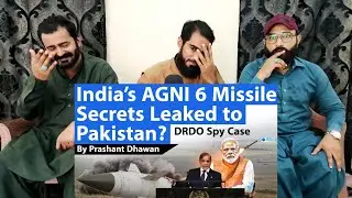 India&rsquo;s AGNI 6 Missile Secrets Leaked to Pakistan? DRDO Spy Case Chats | Pakistani Reaction