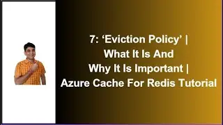Part 7: Azure Redis Cache Eviction Policy | Different Options For Eviction Policy |  It's Importance