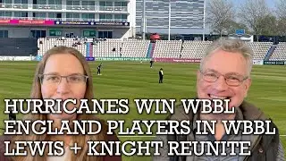 The CRICKETher Weekly &ndash; Episode 299: Hurricanes Win WBBL; England Performances; Lewis + Knight