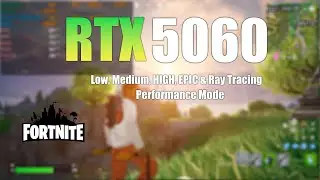 RTX 5060 : Fortnite - All Settings Tested