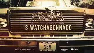 Supersonic Blues Machine - Watchagonnado (West of Flushing, South of Frisco)