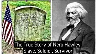 The True Story of Nero Hawley: Slave, Soldier, Survivor  