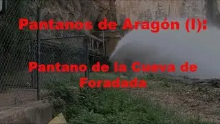 Los pantanos de Aragón(I):Pantano de la Cueva Foradada