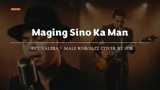 Maging Sino Ka Man - Rey Valera - Male RNB/Jazz Cover (Lyric Video)
