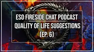 ESO Quality of Life Suggestions | Fireside Chat Podcast Ep. 6