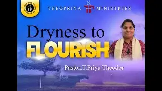 DRYNESS TO FLOURISH | PASTOR.T.PRIYA THEODER | THEOPRIYA MINISTRIES| TAMIL MESSAGE |