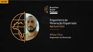 Engenheiro de Minera&ccedil;&atilde;o Expatriado na Austr&aacute;lia | Brazilian Expat Podcast - EP 037