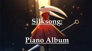 Silksong: Whole PIANO Album