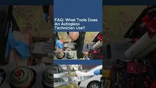 Auto Glass FAQ | What Tools Does an Auto Glass Technician Use?