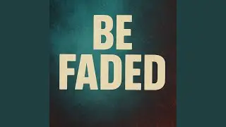 Be Faded