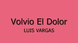 Luis Vargas volvi&oacute; el dolor Letras