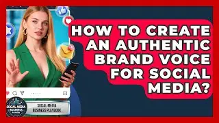How To Create An Authentic Brand Voice For Social Media? - Social Media Business Playbook