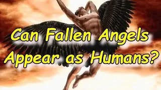 Can Fallen Angels Appear As Humans