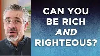Is It Possible to Be Rich and Righteous? | Little Lessons with David Servant