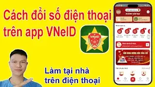 Hướng dẫn đổi số điện thoại mới trên VNeID tại nhà