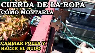 Cuerda de la Ropa. Como Cambiar la Polea, Hacer el Nudo y Tensar la Cuerda. 217