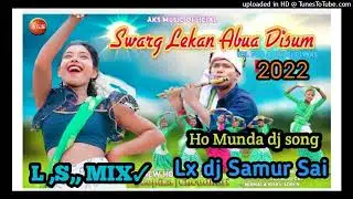Swarg lekan abha disum// ho Munda djsong 2022🤟💯🤟 dj laguri babu Lx dj Samur Sai