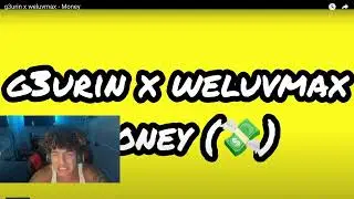 FloatyReacts to g3urin x weluvmax - Money