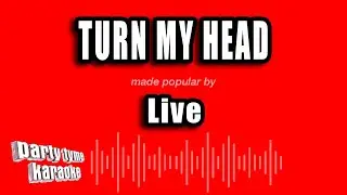 Live - Turn My Head (Karaoke Version)
