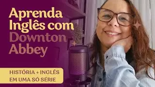 👉 Downton Abbey: A Série e o que Você Pode Aprender em Inglês com Ela