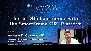 Initial DBS Experience with the SmartFrame OR&trade; Platform, Dr. Andrew Conner
