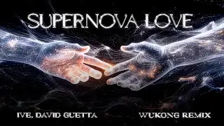 IVE, David Guetta - Supernova Love (Wukong Remix)