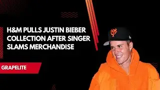 H&M Pulls Justin Bieber Collection After Singer Slams Merchandise