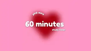60 minutes Pink Heart Aura Timer for Deep Focus & Productivity ​🩷 Aesthetic Focus Countdown ⏱️
