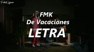 FMK - De Vacaciones 💔| LETRA
