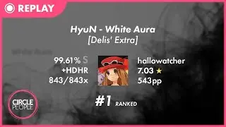 osu! | hallowatcher | HyuN - White Aura [Delis' Extra] +HD,HR 99.61% FC 543pp #1