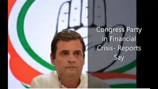 Congress Party in Financial Crisis  Reports Say