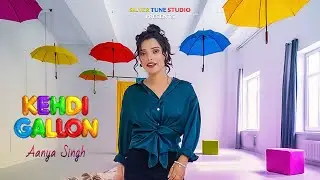 Kehdi Gallon - Aanya Singh, Daljinder Sangha, Yeah Ishwar | Latest Punjabi Song 2025