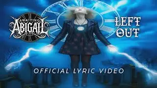 Awaiting Abigail - Left Out - Lyric Video