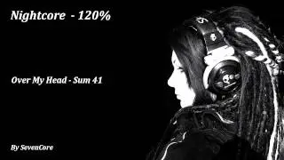 Nightcore - Over My Head (Sum 41) - 120%