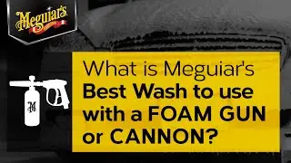 What&rsquo;s the Best Wash to use with a Foam Gun or Foam Cannon? &ndash; Ask Meguiar&rsquo;s