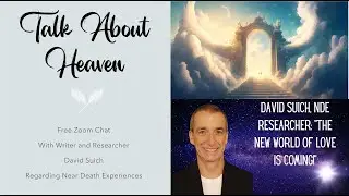 Talk About Heaven:  Researcher and Writer David Suich Discussing Near Death Experience Research