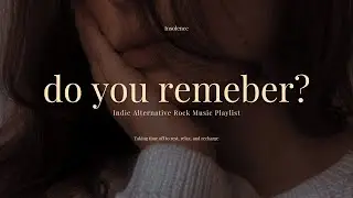 do you remember? | a indie playlist 🎶