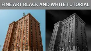 Fine Art Black and White Tutorial
