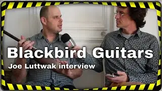 Blackbird Guitars, interview with Joe Luttwak