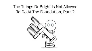 Oversimplified SCP Chapter 87-The Things Dr. Brights Is Not Allowed To Do At The Foundation, Part 2