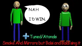 Smoke and Mirrors but Balsi and Baldi sing it (+DWPS)