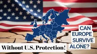 Can Europe Defend Itself Without the United States?