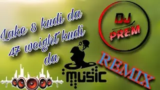 Lake 8 kudi da 47 weight kudi da new dj remix full remix song new dj song lak the party 8 kudi the