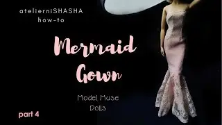 How-to: Part 4 / FINALE Mermaid Gown for Model Muse dolls #ateliernishasha #dollclothes