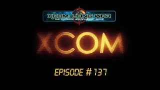 XCOM Long War #137 (V1.0) 668 The Neighbour Of The Beast