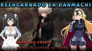 Reencarnado en Danmachi como Bell Cranel y con un Sistema de Fate | Capitulo 623 al 633
