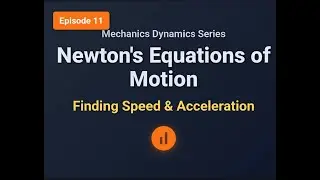 Mechanics Dynamics Series | Episode 11 - Newton's Equations of Motion (Finding Speed & Acceleration)