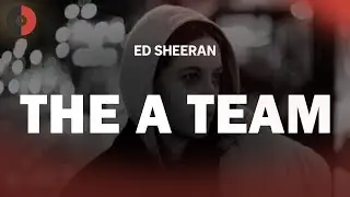 Ed Sheeran - The A Team | Top Songs | Lyrics